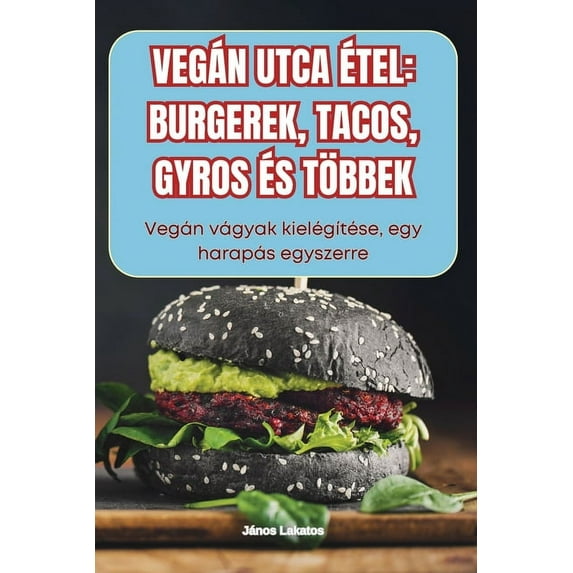 Vegán Utca Étel: Burgerek, Tacos, Gyros És Többek, (Paperback)