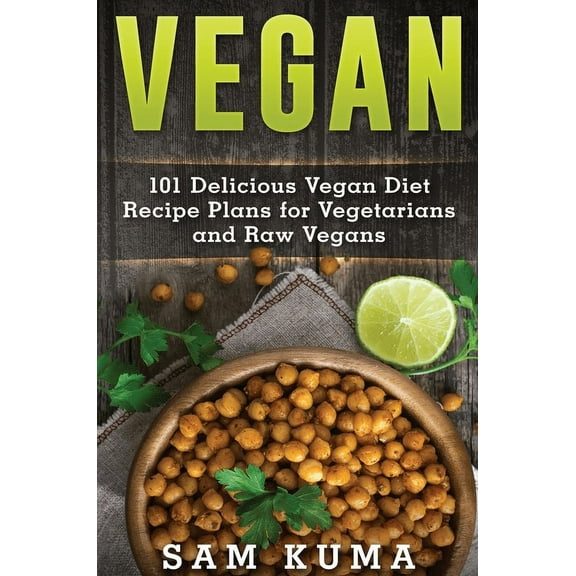 Vegan: 101 Delicious Vegan Diet Recipe Plans for Vegetarians and Raw Vegans, (Hardcover)
