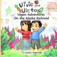 thumbnail image 1 of Vegan Adventures Vivie and Victor Vegan Adventures: On the Alaska Railroad, Book 1, (Paperback), 1 of 1