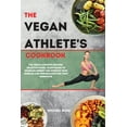 thumbnail image 1 of The Vegan Athlete's Cookbook : The Vegan Athlete's Recipes: Delicious Food, Plant-Based To Increase Energy And Improve Your Muscles and Performance For Your Workouts (Paperback), 1 of 1