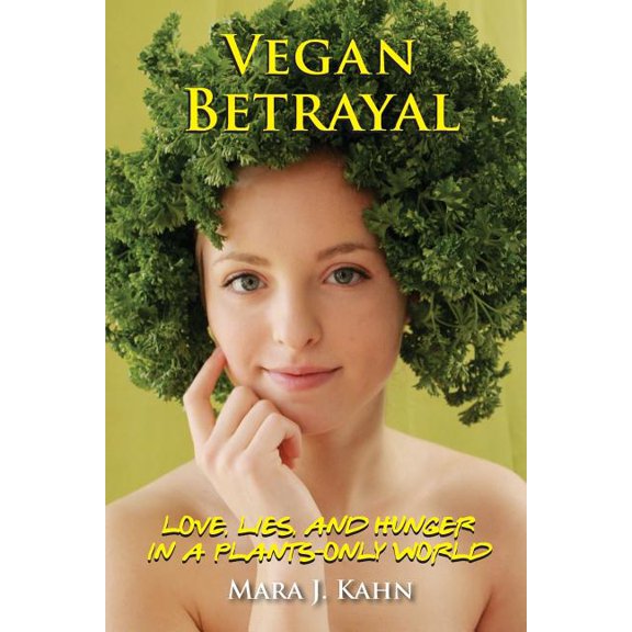 Vegan Betrayal: Love, lies, and hunger in a plants-only world, (Paperback)