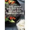 thumbnail image 1 of The Vegan Bible of Tofu, Seitan and Tempeh Recipes: 100 latest recipes from around the world to make your vegan and vege, (Paperback), 1 of 1