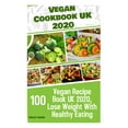 thumbnail image 1 of Vegan Cookbook UK 2020: 100 Vegan Recipe Book UK 2020, Lose Weight With Healthy Eating (Paperback), 1 of 1