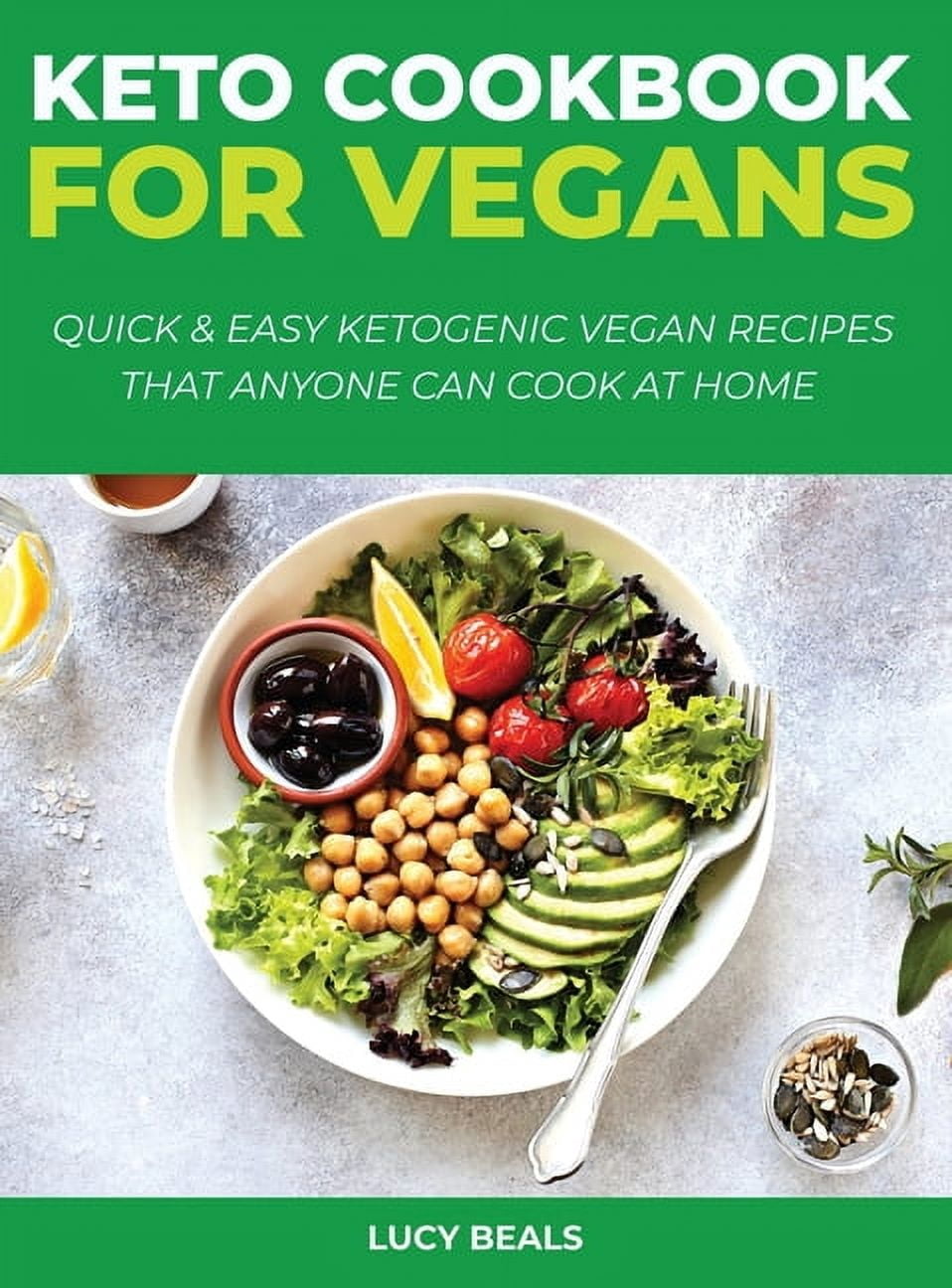 Vegan Cookbook for Beginners: Quick and Easy Ketogenic Vegan Recipes that Anyone Can Cook at home