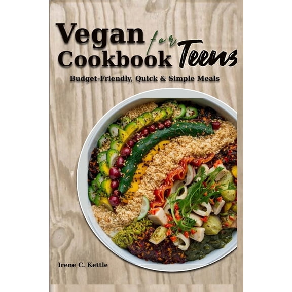 Vegan Cookbook for Teens: Budget-Friendly, Quick & Simple Meals, (Paperback)