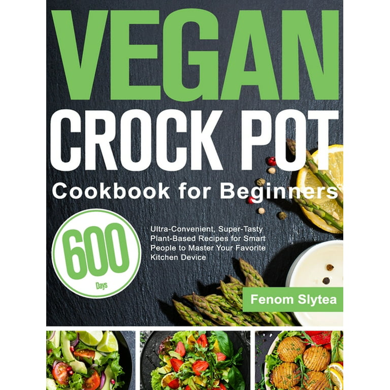 https://i5.walmartimages.com/seo/Vegan-Crock-Pot-Cookbook-Beginners-600-Day-Ultra-Convenient-Super-Tasty-Plant-Based-Recipes-Smart-People-Master-Your-Favorite-Kitchen-Device-Hardcove_90680460-084c-4cef-9112-008f2aefd995.ccb97e124a15a218facbe94ab40ec101.jpeg?odnHeight=768&odnWidth=768&odnBg=FFFFFF