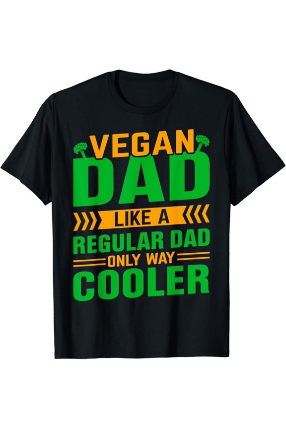 Vegan Dad Like A Regular Dad Only Way Cooler - Vegetarian T-Shirt