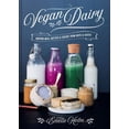 thumbnail image 1 of Vegan Dairy: Making Milk, Butter and Cheese from Nuts and Seeds, (Hardcover), 1 of 1