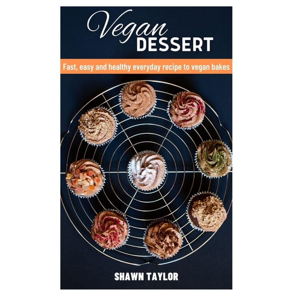 Vegan Dessert : Fast, easy and healthy everyday recipe to vegan bakes (Paperback)