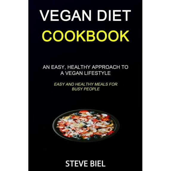 Vegan Diet Cookbook: An Easy, Healthy Approach to a Vegan Lifestyle (Easy and Healthy Meals for Busy People), (Paperback)