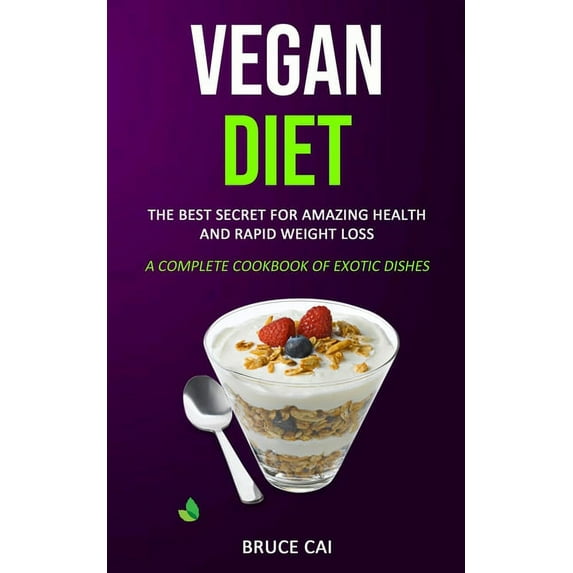 Vegan Diet: The Best Secret for Amazing Health & Rapid Weight Loss (A Complete Cookbook of Exotic Dishes), (Paperback)