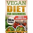 thumbnail image 1 of Vegan Diet for Beginners : Guide to Becoming Vegan - Black and White Edition, 1 of 1