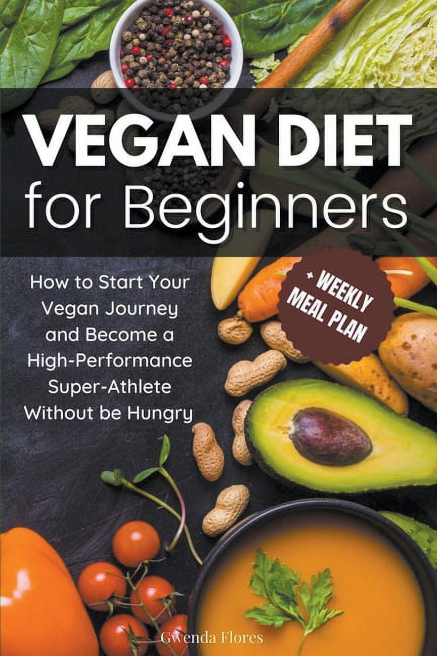 Vegan Diet for Beginners: How to Start Your Vegan Journey and Become a ...
