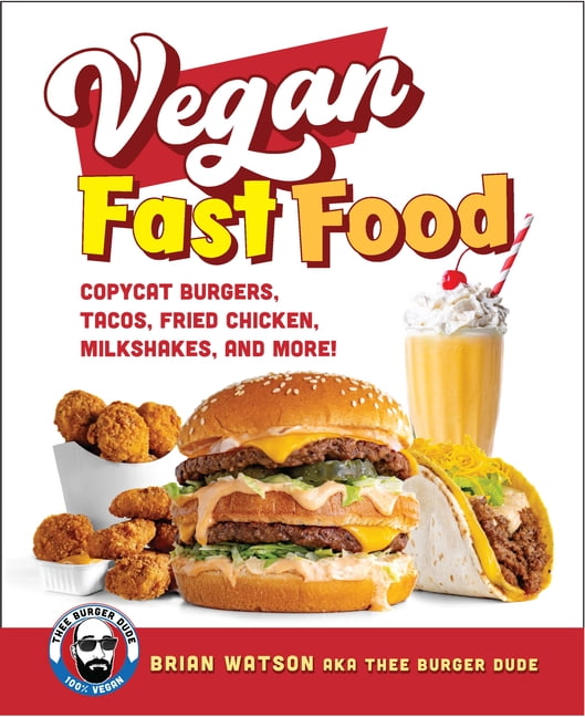 Vegan Fast Food: Copycat Burgers, Tacos, Fried Chicken, Pizza, Milkshakes, and More!, (Hardcover)