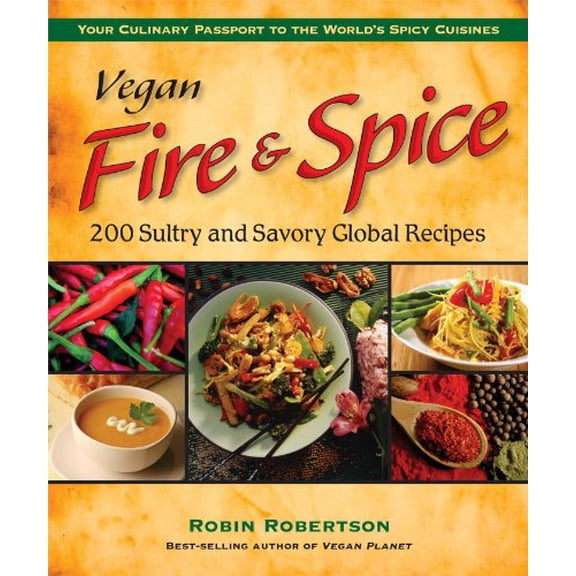 Pre-Owned Vegan Fire & Spice: 200 Sultry and Savory Global Recipes (Paperback) 0980013100 9780980013108