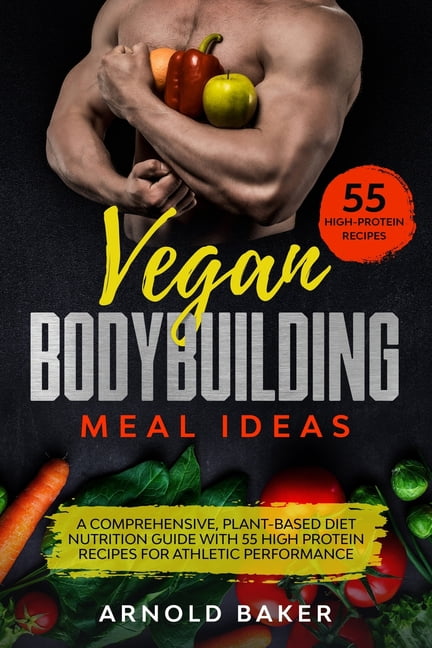 Vegan Fitness: Vegan Bodybuilding Meal Ideas: A comprehensive