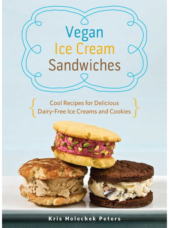 Vegan Ice Cream Sandwiches : Cool Recipes for Delicious Dairy-Free Ice Creams and Cookies (Paperback)