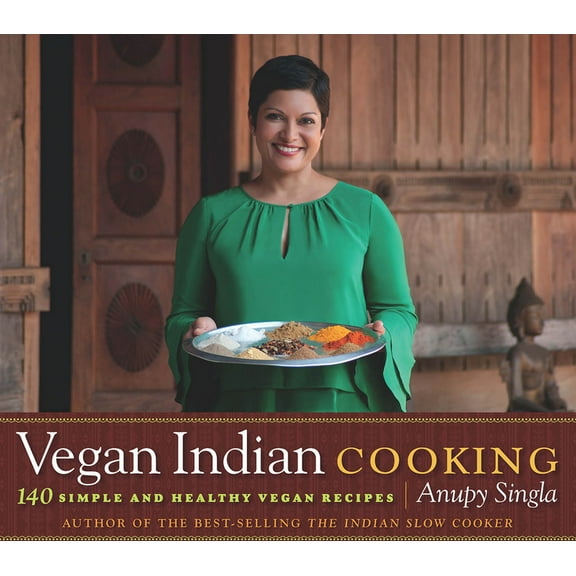 Vegan Indian Cooking: 140 Simple and Healthy Vegan Recipes (Paperback) by Anupy Singla