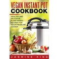 thumbnail image 1 of Vegan Instant Pot Cookbook : Healthy and Delicious Plant-Based Recipes for Your Pressure Cooker (Paperback), 1 of 1