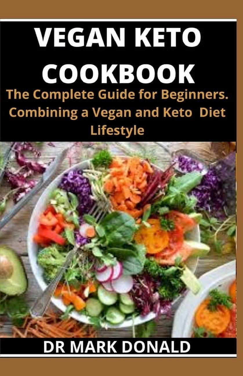 Vegan Keto Cookbook : The complete guide for beginners combining a keto and vegan lifestyle. (Paperback)