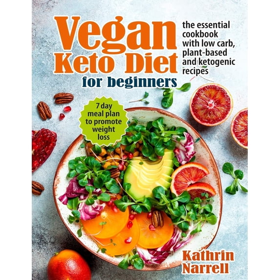 Vegan Keto Diet for Beginners : The Essential Cookbook with Low Carb, Plant-Based and Ketogenic Recipes. 7 Day Meal Plan to Promote Weight Loss