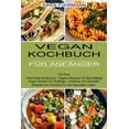 thumbnail image 1 of Vegan Kochbuch FÃ¼r AnfÃ¤nger: FÃ¼r Eine Fleischlose ErnÃ¤hrung - Vegane Rezepte FÃ¼r BerufstÃ¤tige (Vegan Kochen FÃ¼r AnfÃ¤nger, (Paperback), 1 of 1