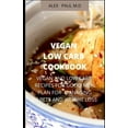 thumbnail image 1 of Vegan Low Carb Cookbook: 135 Recipes of Vegan and Low Carb for Good Living Managing Diabetes and Weight Loss (Paperback), 1 of 1
