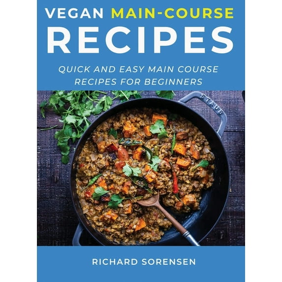Vegan Main-Course Recipes : Quick and Easy Main Course Recipes for Beginners (Hardcover)