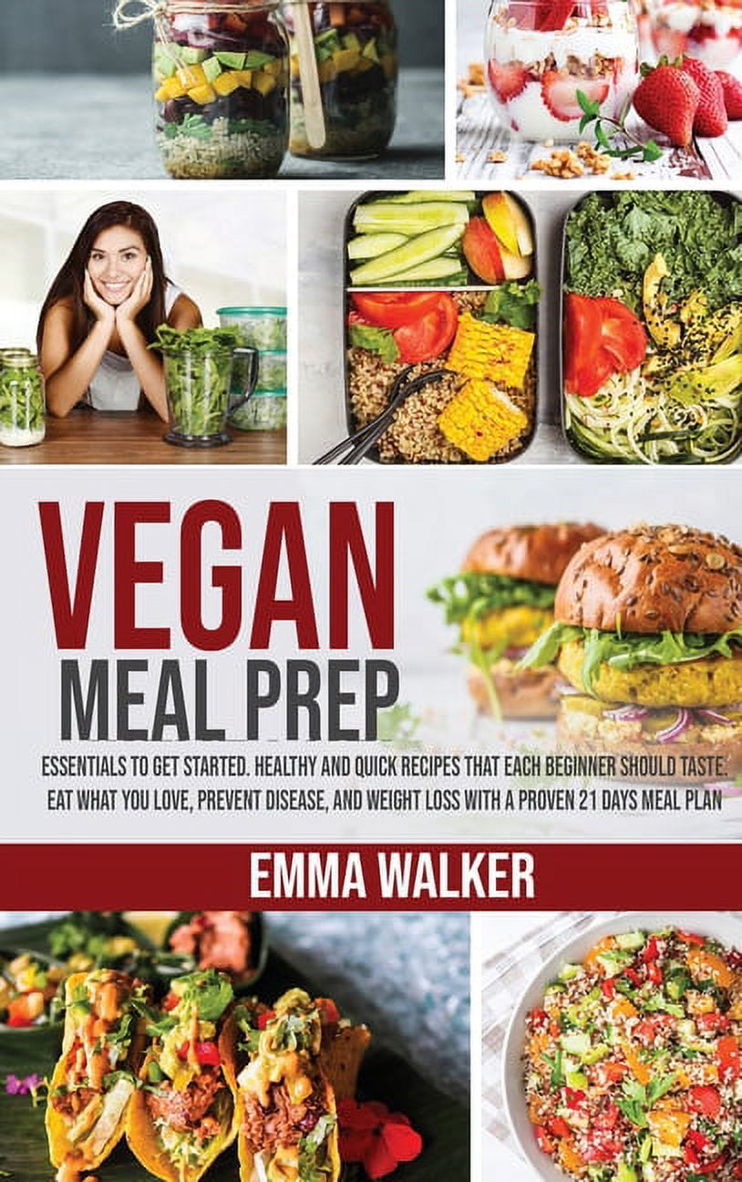 Vegan Meal Prep : Essentials to Get Started. Healthy and Quick Recipes that  each Beginner Should Taste. Eat what you Love, Prevent Disease, and Weight