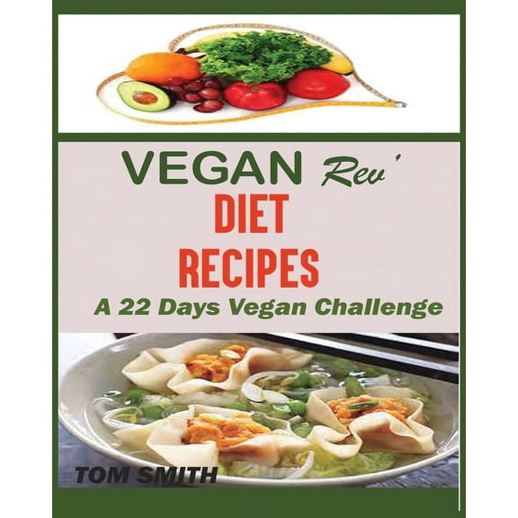 Vegan Rev' Deit Recipes: The Twenty-Two Vegan Challenge: 50 Healthy and Delicious Vegan Diet Recipes to Help You Lo, (Paperback)