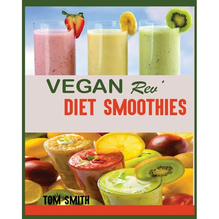 Vegan Rev' Diet Smoothie : The Twenty-Two Vegan Challenge: 50 Healthy and  Delicious Vegan Diet Smoothie to Help You Lose Weight and Look Amazing  (Paperback) 