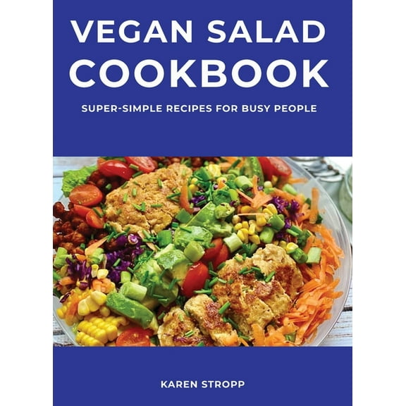 Vegan Salad Cookbook : Super-Simple Recipes for Busy People (Hardcover)