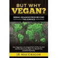 thumbnail image 1 of But Why Vegan? Seeing Veganism from Beyond the Surface: How Veganism is an Integral Part of Who You Are and How Becoming, (Paperback), 1 of 1