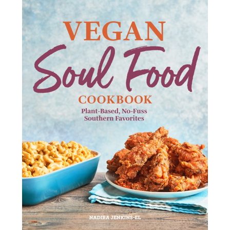 Vegan Soul Food Cookbook : Plant-Based, No-Fuss Southern Favorites (Paperback)