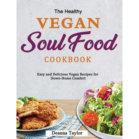 Pre-Owned The Healthy Vegan Soul Food Cookbook: Easy and Delicious Vegan Recipes for Down-Home Comfort (Hardcover) by Deanna Taylor