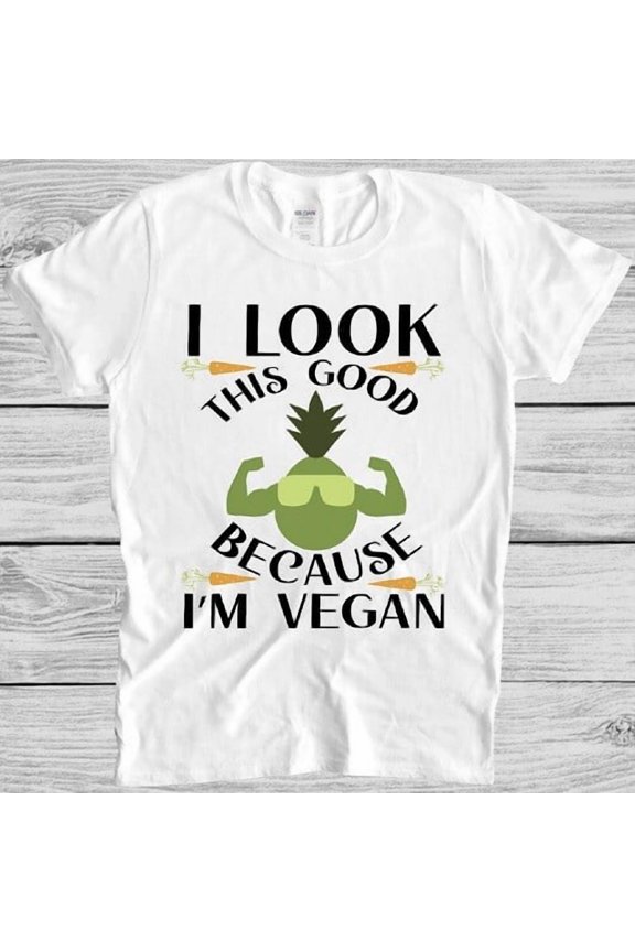 Vegan T Shirt Funny I Look This Good Saying Tee M404