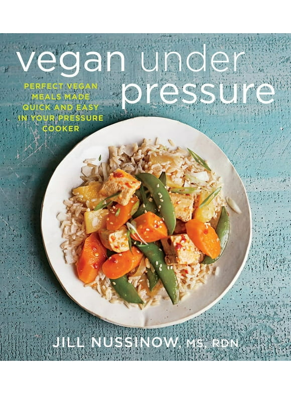 Vegan Under Pressure: Perfect Vegan Meals Made Quick and Easy in Your Pressure Cooker (Paperback)