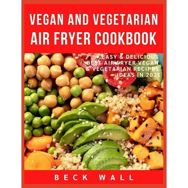 Vegan & Vegetarian Air Fryer Cookbook: Easy & Delicious Best Air Fryer
