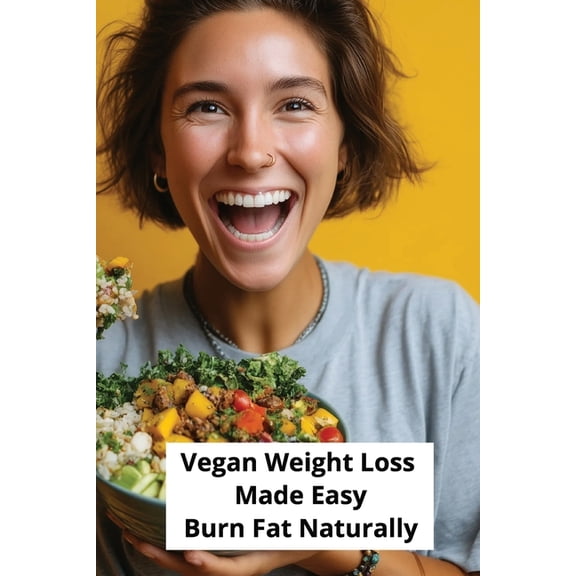 Vegan Weight Loss Made Easy: Burn Fat Naturally, (Paperback)