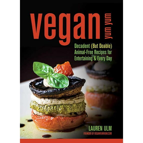 Vegan Yum Yum : Decadent (But Doable) Animal-Free Recipes for Entertaining and Everyday (Paperback)