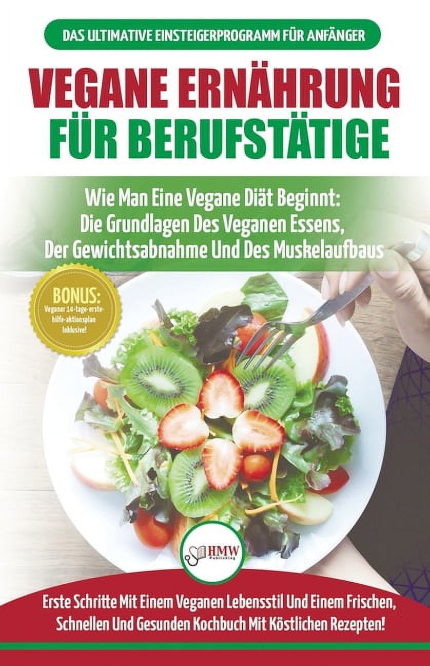 Was Kostet Eine Vegane Ernährung Im Monat Vegane Ernährung Für Berufstätige: Veganer Leitfaden & Kochbuch - So