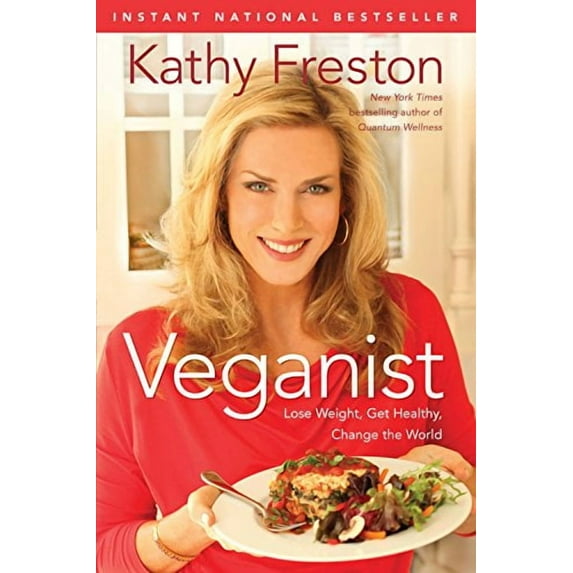 Veganist: Lose Weight, Get Healthy, Change the World (Hardcover) by Kathy Freston