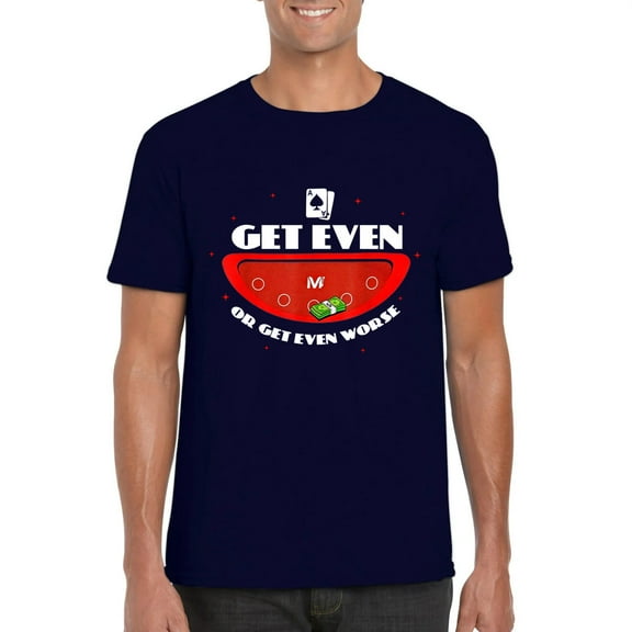 Vegas Matt Get Even Or Get Even Worse Funny Gambling Tee Unisex T-Shirt