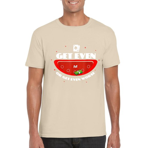 Vegas Matt Get Even Or Get Even Worse Funny Gambling Tee Unisex T-Shirt