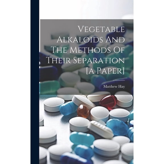 Vegetable Alkaloids And The Methods Of Their Separation [a Paper], (Hardcover)