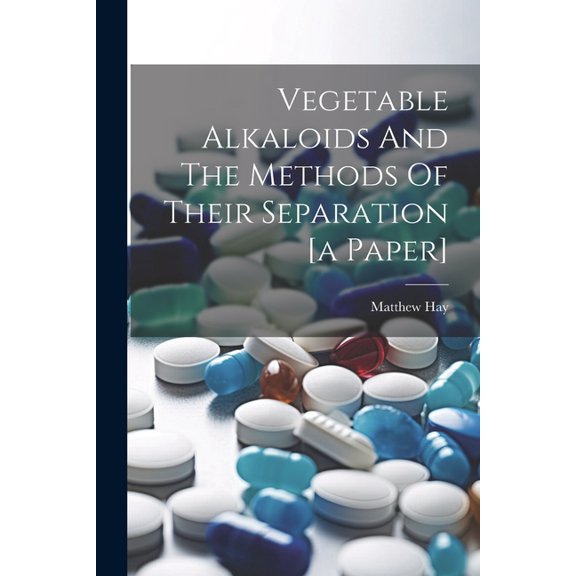 Vegetable Alkaloids And The Methods Of Their Separation [a Paper] (Paperback)