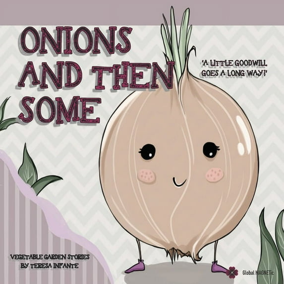 Vegetable Garden Stories Onions and Then Some: A Little Goodwill Goes a Long Way!, Book 4, (Paperback)