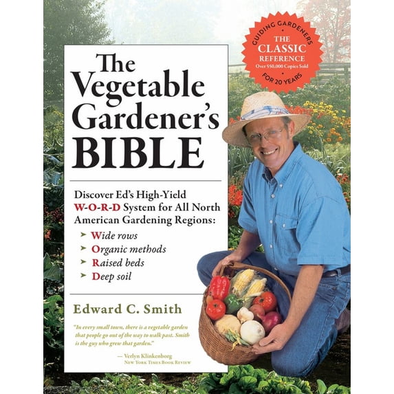 Vegetable Gardener's Bible, 2nd Edition: Discover Ed's High-Yield W-O-R-d System for All North American Gardening Regions: Wide Rows, Organic Methods, Raised Beds, Deep Soil