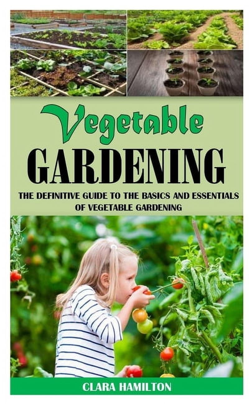 Vegetable Gardening : The Definitive Guide to the Basics and Essentials of Vegetable Gardening (Paperback)