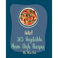 thumbnail image 1 of Vegetable Main Dish Recipes Hello! 365 Vegetable Main Dish Recipes: Best Vegetable Main Dish Cookbook Ever For Beginners [Book 1], Book 1, (Paperback), 1 of 1